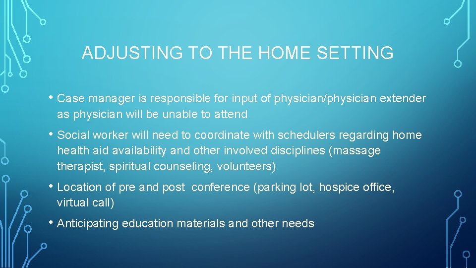 ADJUSTING TO THE HOME SETTING • Case manager is responsible for input of physician/physician