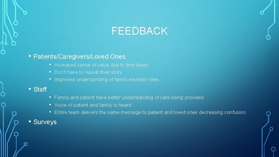 FEEDBACK • Patients/Caregivers/Loved Ones • • • Increased sense of value due to time