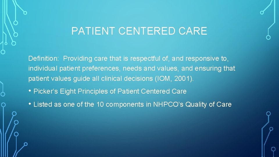 PATIENT CENTERED CARE Definition: Providing care that is respectful of, and responsive to, individual