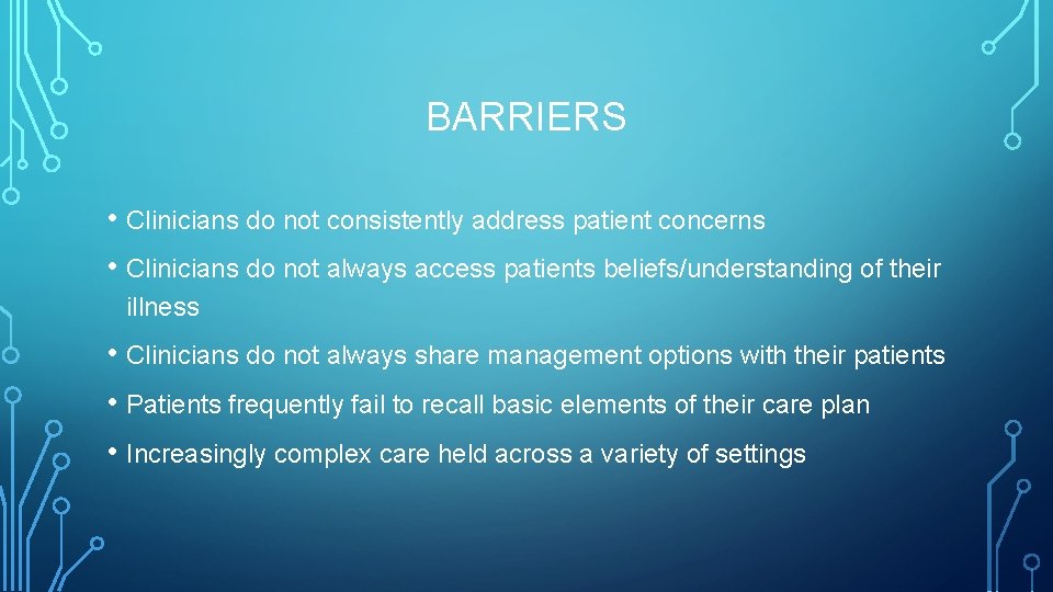 BARRIERS • Clinicians do not consistently address patient concerns • Clinicians do not always