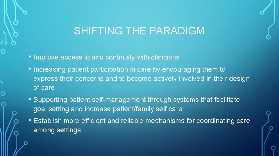 SHIFTING THE PARADIGM • Improve access to and continuity with clinicians • Increasing patient