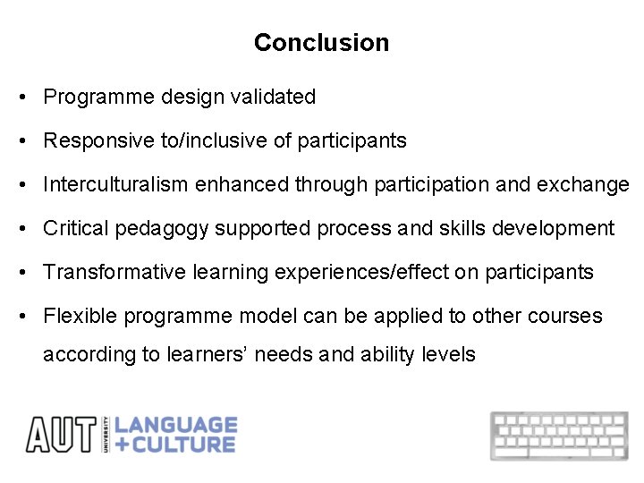Conclusion • Programme design validated • Responsive to/inclusive of participants • Interculturalism enhanced through