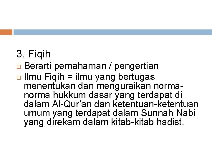 3. Fiqih Berarti pemahaman / pengertian Ilmu Fiqih = ilmu yang bertugas menentukan dan