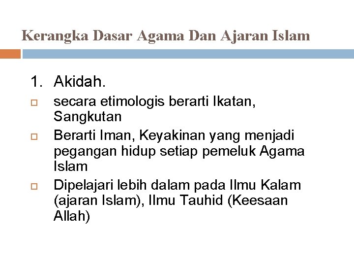Kerangka Dasar Agama Dan Ajaran Islam 1. Akidah. secara etimologis berarti Ikatan, Sangkutan Berarti