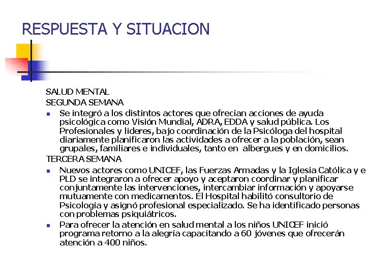 RESPUESTA Y SITUACION SALUD MENTAL SEGUNDA SEMANA n Se integró a los distintos actores