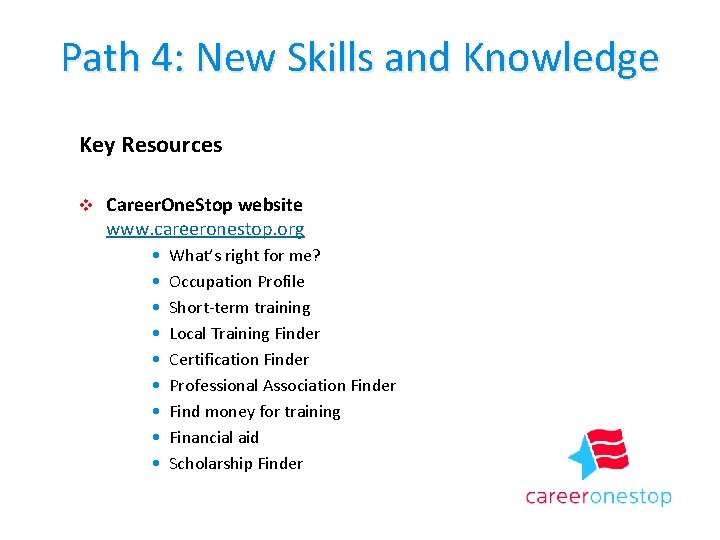 Path 4: New Skills and Knowledge Key Resources v Career. One. Stop website www.