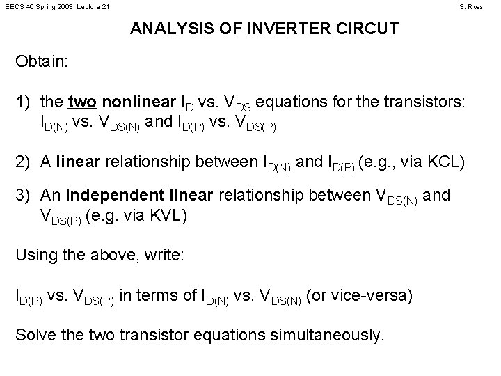 EECS 40 Spring 2003 Lecture 21 S. Ross ANALYSIS OF INVERTER CIRCUT Obtain: 1)