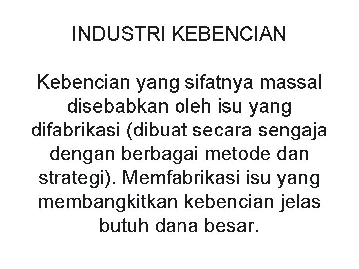 INDUSTRI KEBENCIAN Kebencian yang sifatnya massal disebabkan oleh isu yang difabrikasi (dibuat secara sengaja