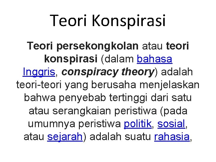 Teori Konspirasi Teori persekongkolan atau teori konspirasi (dalam bahasa Inggris, conspiracy theory) adalah teori-teori