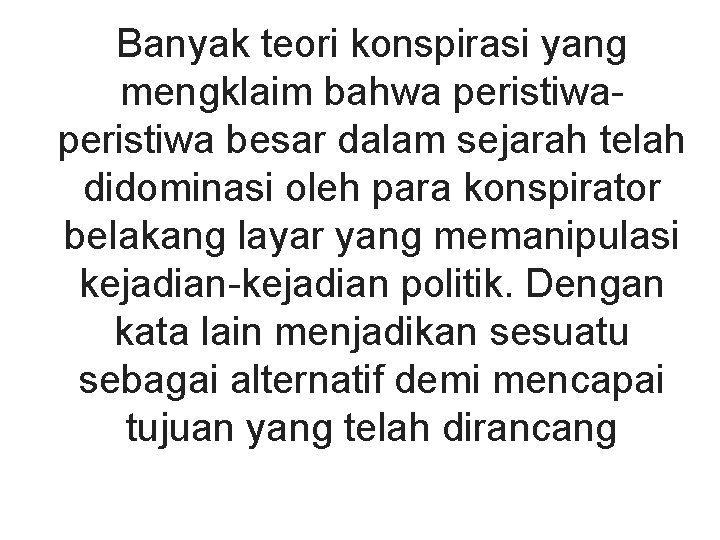 Banyak teori konspirasi yang mengklaim bahwa peristiwa besar dalam sejarah telah didominasi oleh para