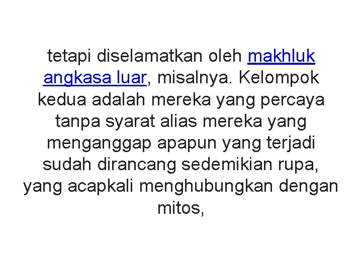 tetapi diselamatkan oleh makhluk angkasa luar, misalnya. Kelompok kedua adalah mereka yang percaya tanpa