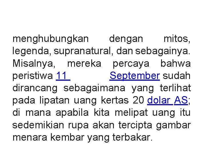 menghubungkan dengan mitos, legenda, supranatural, dan sebagainya. Misalnya, mereka percaya bahwa peristiwa 11 September