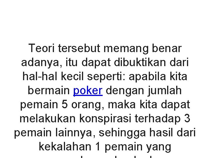 Teori tersebut memang benar adanya, itu dapat dibuktikan dari hal-hal kecil seperti: apabila kita