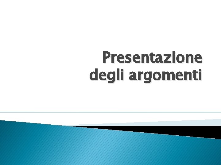 Presentazione degli argomenti 