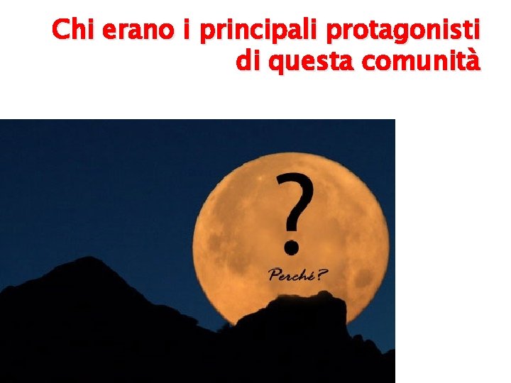 Chi erano i principali protagonisti di questa comunità 