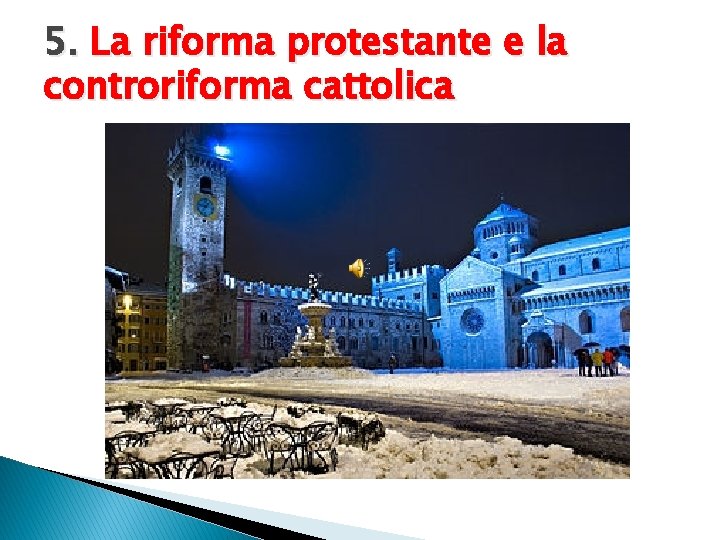 5. La riforma protestante e la controriforma cattolica 