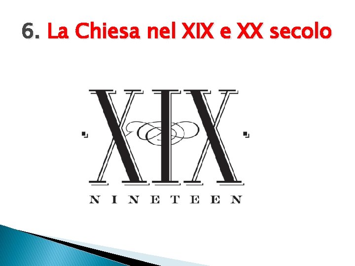 6. La Chiesa nel XIX e XX secolo 