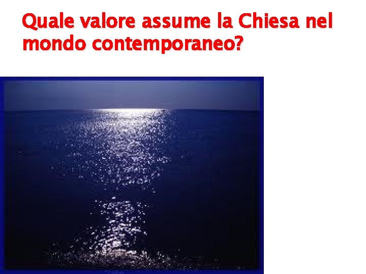 Quale valore assume la Chiesa nel mondo contemporaneo? 