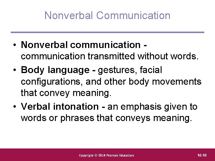 Nonverbal Communication • Nonverbal communication transmitted without words. • Body language - gestures, facial