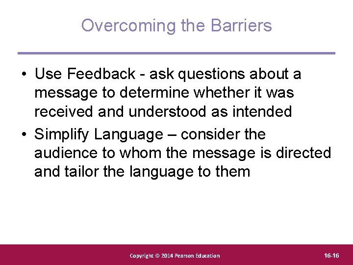 Overcoming the Barriers • Use Feedback - ask questions about a message to determine