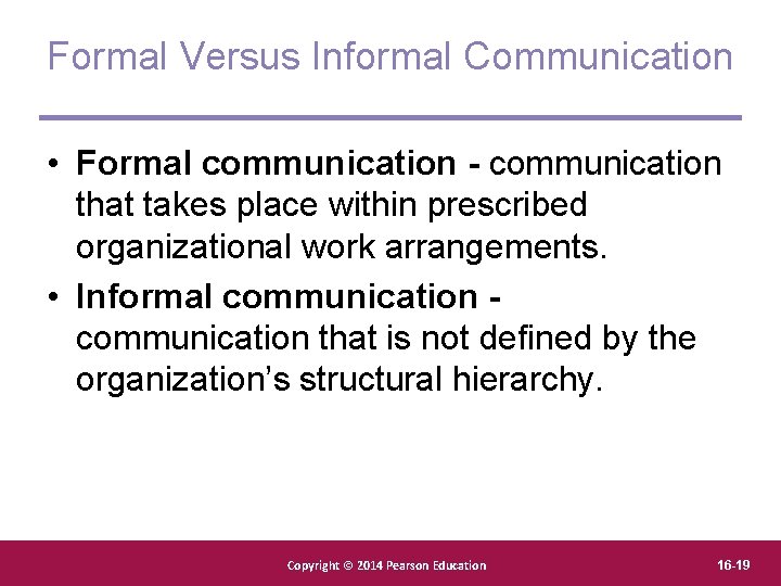 Formal Versus Informal Communication • Formal communication - communication that takes place within prescribed