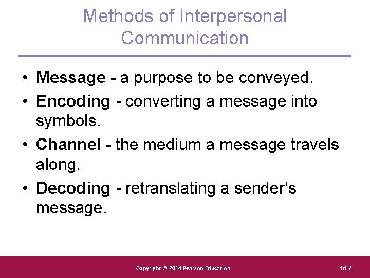 Methods of Interpersonal Communication • Message - a purpose to be conveyed. • Encoding