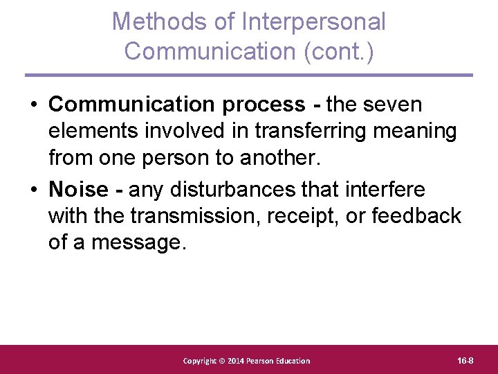 Methods of Interpersonal Communication (cont. ) • Communication process - the seven elements involved