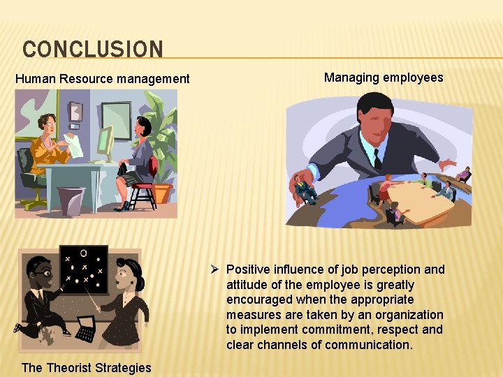CONCLUSION Human Resource management Managing employees Ø Positive influence of job perception and attitude
