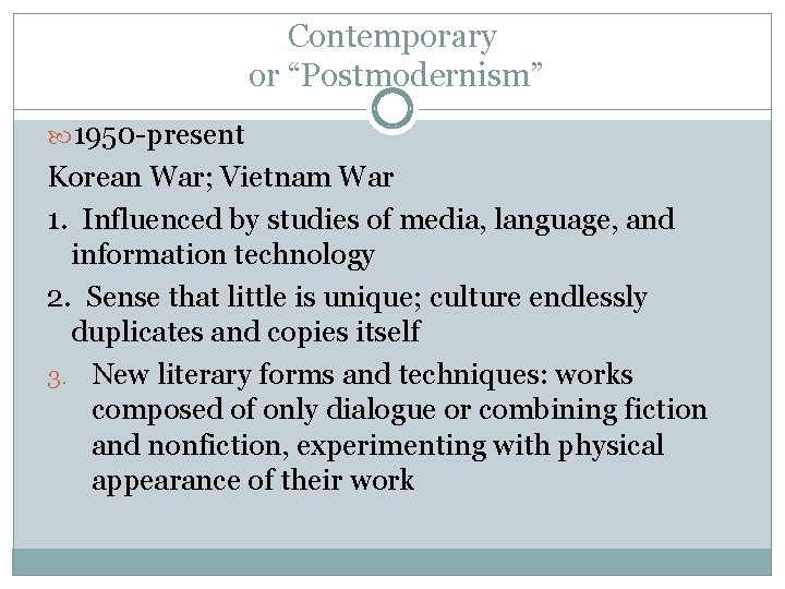 Contemporary or “Postmodernism” 1950 -present Korean War; Vietnam War 1. Influenced by studies of