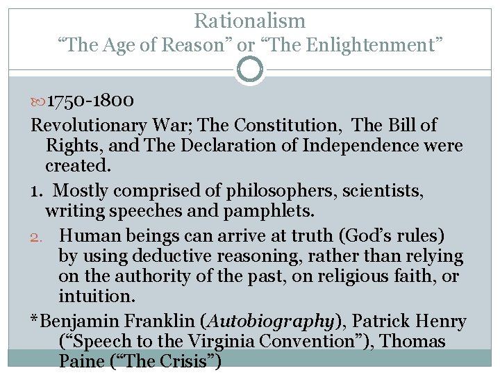 Rationalism “The Age of Reason” or “The Enlightenment” 1750 -1800 Revolutionary War; The Constitution,