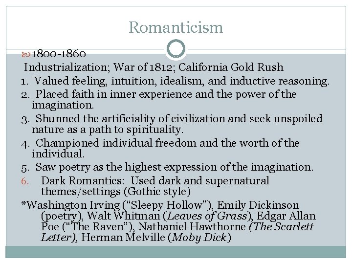 Romanticism 1800 -1860 Industrialization; War of 1812; California Gold Rush 1. Valued feeling, intuition,