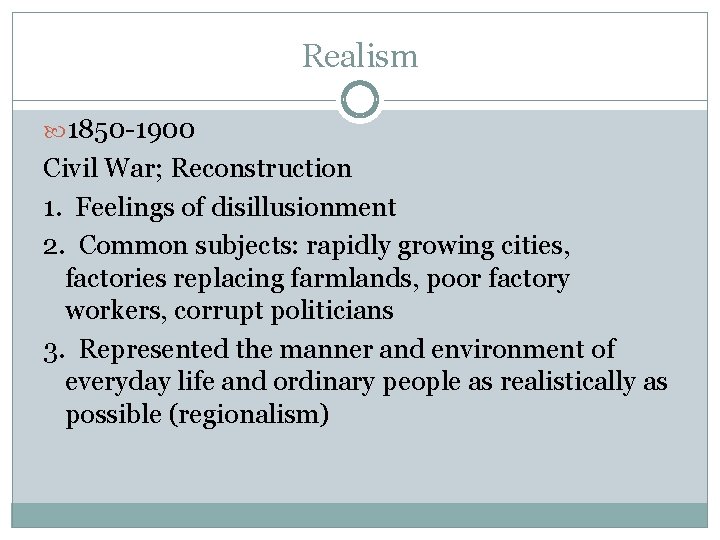 Realism 1850 -1900 Civil War; Reconstruction 1. Feelings of disillusionment 2. Common subjects: rapidly