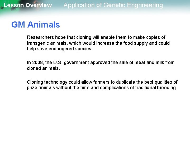 Lesson Overview Application of Genetic Engrineering GM Animals Researchers hope that cloning will enable