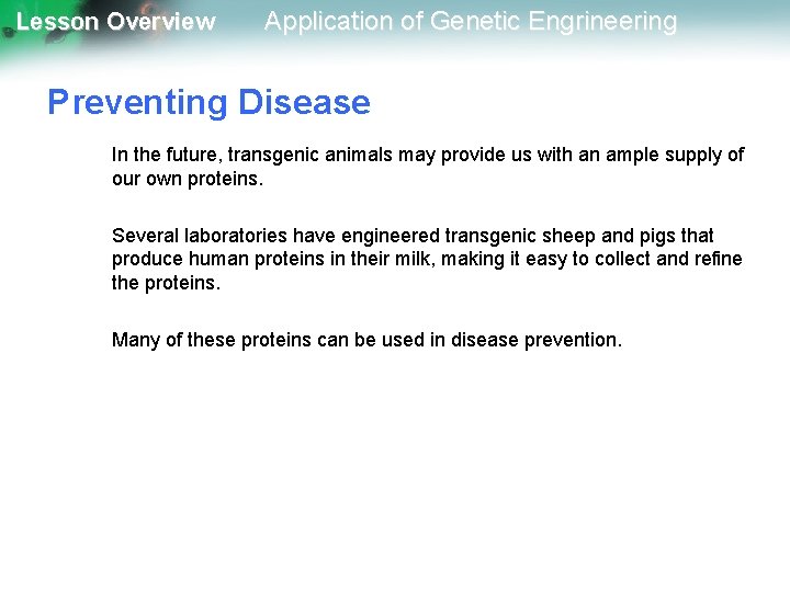 Lesson Overview Application of Genetic Engrineering Preventing Disease In the future, transgenic animals may