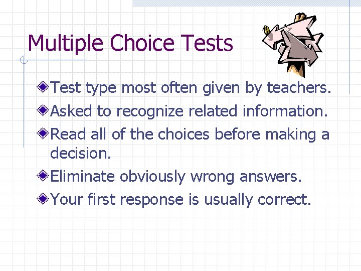 Multiple Choice Tests Test type most often given by teachers. Asked to recognize related