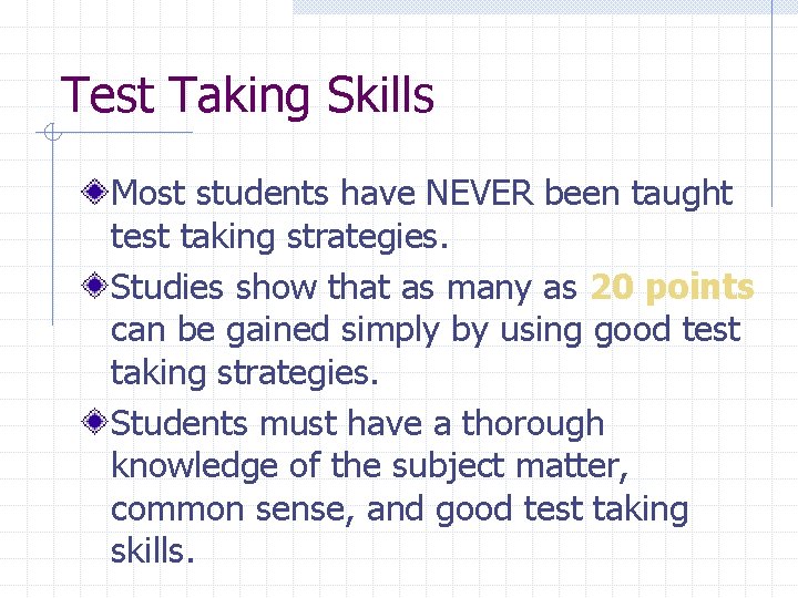 Test Taking Skills Most students have NEVER been taught test taking strategies. Studies show