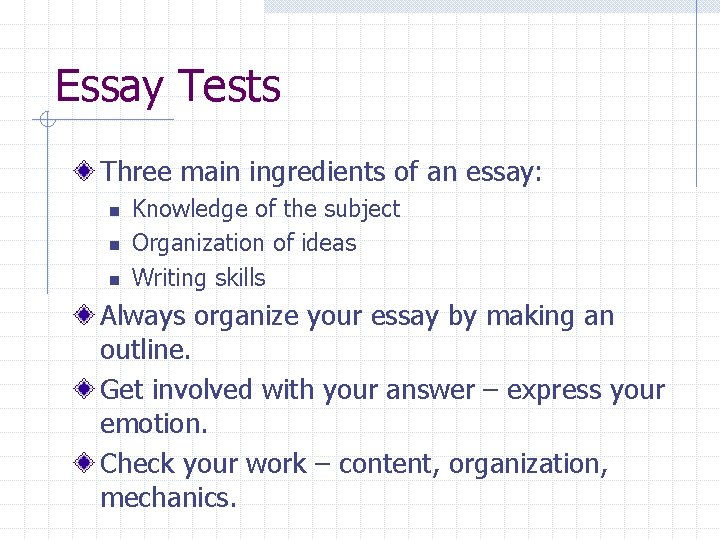 Essay Tests Three main ingredients of an essay: n n n Knowledge of the