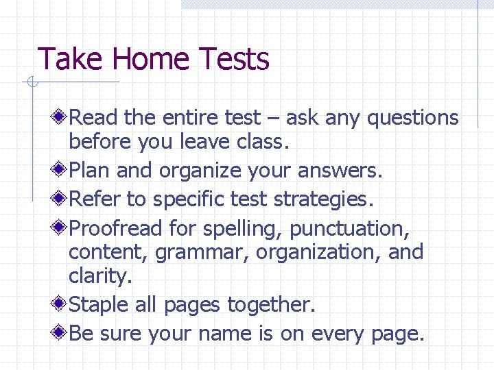 Take Home Tests Read the entire test – ask any questions before you leave
