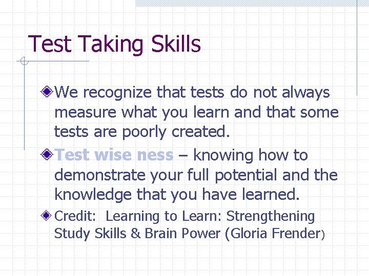 Test Taking Skills We recognize that tests do not always measure what you learn