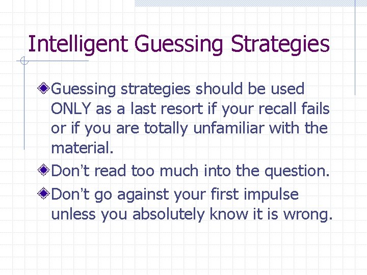 Intelligent Guessing Strategies Guessing strategies should be used ONLY as a last resort if