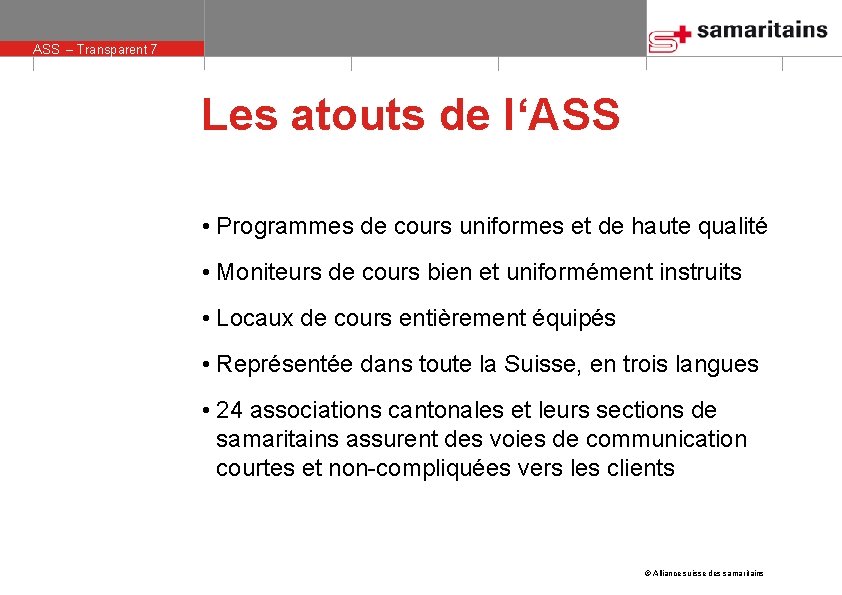 ASS – Transparent 7 Les atouts de l‘ASS • Programmes de cours uniformes et