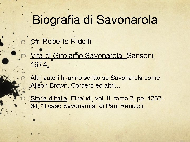 Biografia di Savonarola Cfr. Roberto Ridolfi Vita di Girolamo Savonarola, Sansoni, 1974. Altri autori