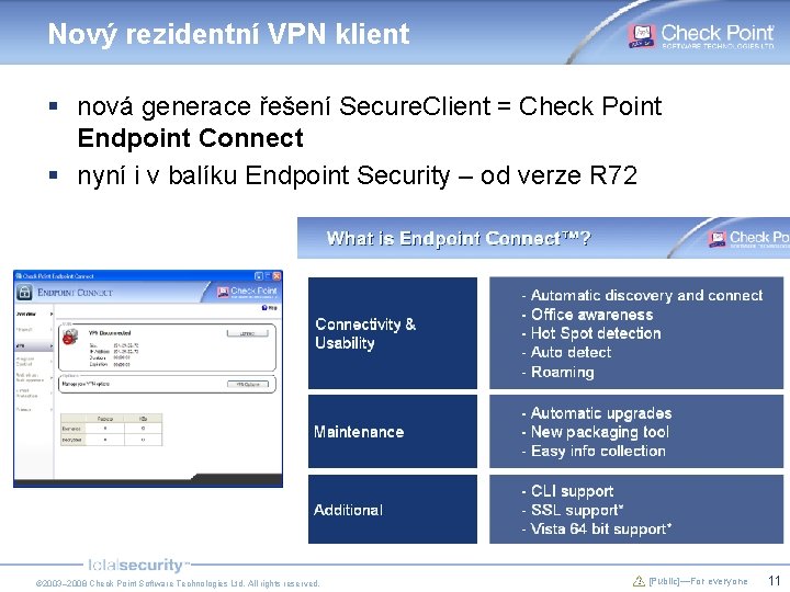 Nový rezidentní VPN klient § nová generace řešení Secure. Client = Check Point Endpoint