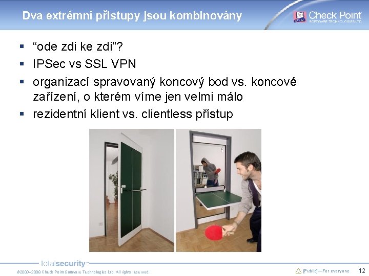 Dva extrémní přistupy jsou kombinovány § “ode zdi ke zdi”? § IPSec vs SSL