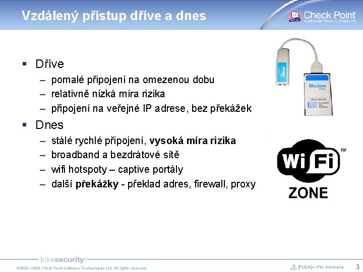 Vzdálený přístup dříve a dnes § Dříve – pomalé připojení na omezenou dobu –