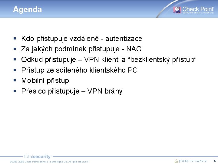 Agenda § § § Kdo přistupuje vzdáleně - autentizace Za jakých podmínek přistupuje - Agenda § § § Kdo přistupuje vzdáleně - autentizace Za jakých podmínek přistupuje -