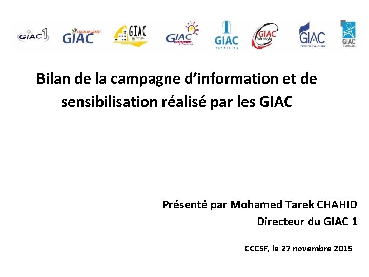 Bilan de la campagne d’information et de sensibilisation réalisé par les GIAC Présenté par