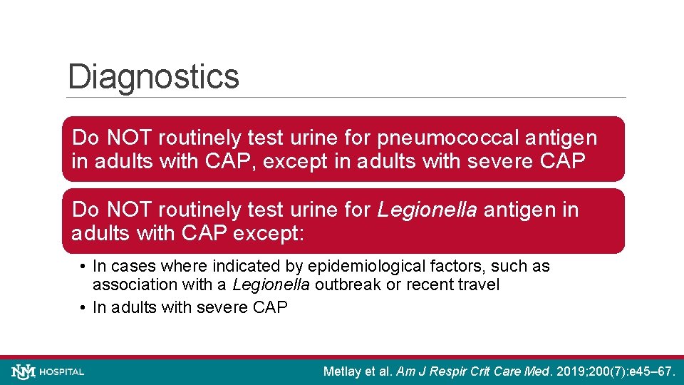 Diagnostics Do NOT routinely test urine for pneumococcal antigen in adults with CAP, except