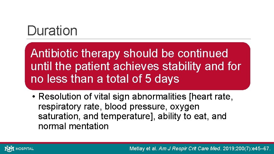 Duration Antibiotic therapy should be continued until the patient achieves stability and for no