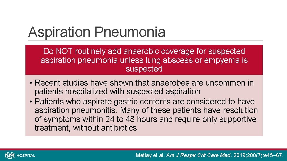 Aspiration Pneumonia Do NOT routinely add anaerobic coverage for suspected aspiration pneumonia unless lung